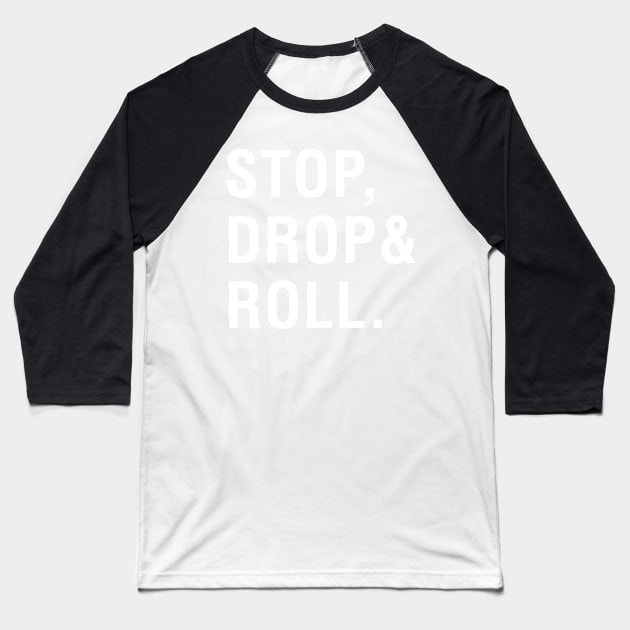 Stop, Drop and Roll Baseball T-Shirt by CityNoir